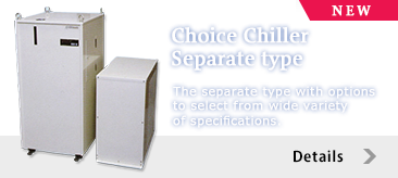 Choice Chiller, Separate type