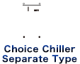 Choice Chiller, separate type